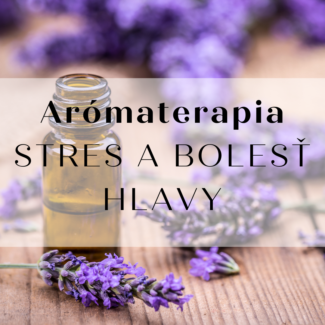 ARÓMATERAPIA POMÔŽE ZAHNAŤ STRES AJ BOLESTI HLAVY