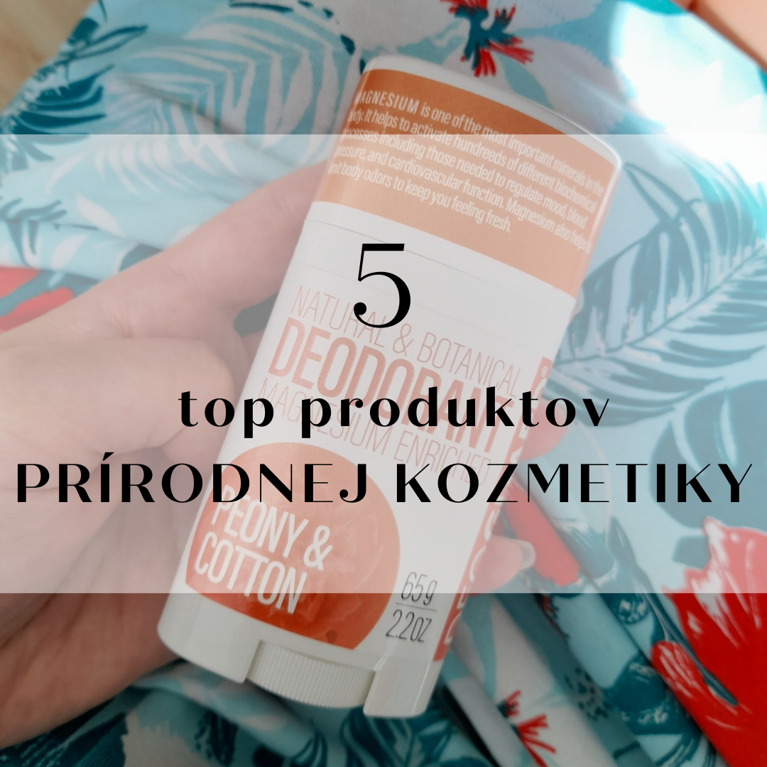 PREDSTAVUJEME NAŠICH 5 TOP PRODUKTOV PRÍRODNEJ KOZMETIKY