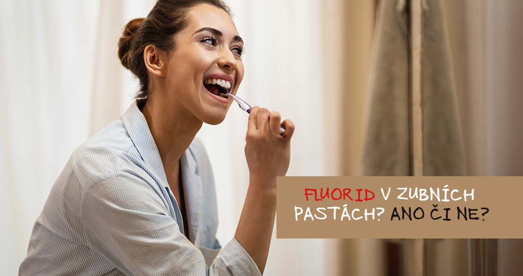 FLUORID V ZUBNÍCH PASTÁCH? ANO ČI NE?