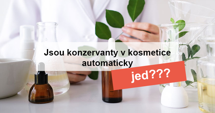 JSOU KONZERVANTY V KOSMETICE AUTOMATICKY JED?