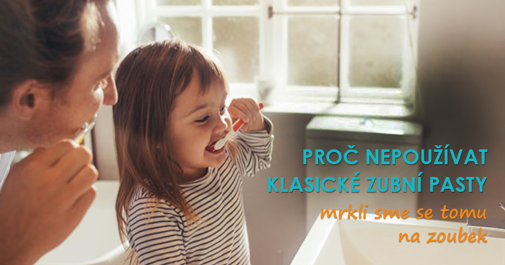 PROČ NEPOUŽÍVAT KLASICKÉ ZUBNÍ PASTY