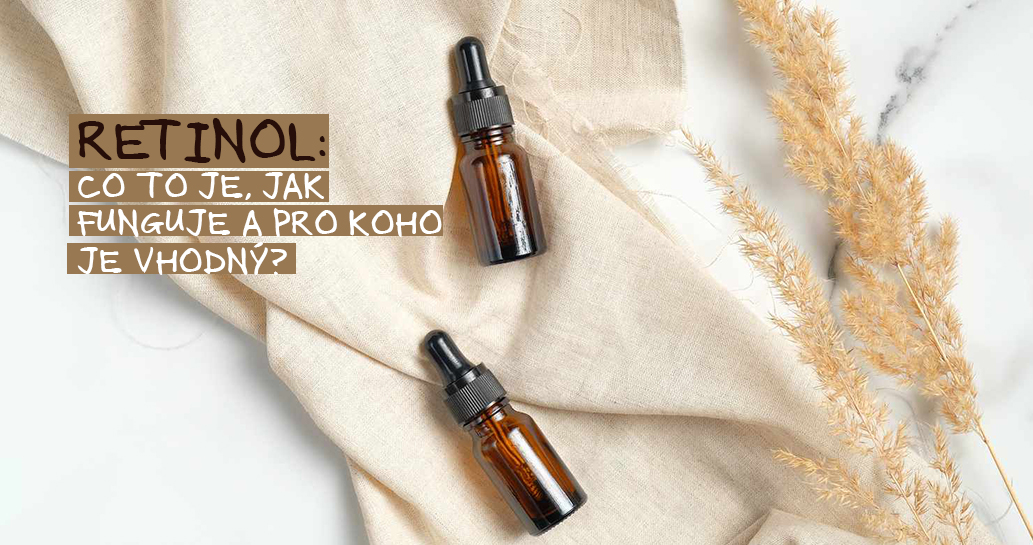 RETINOL V KOSMETICE: CO TO JE, JAK FUNGUJE A PRO KOHO JE VHODNÝ