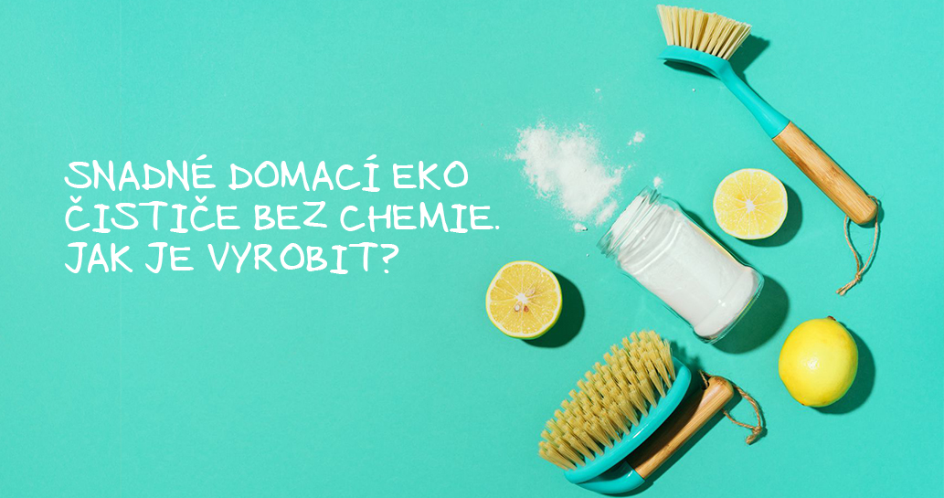 SNADNÉ DOMACÍ EKO ČISTIČE BEZ CHEMIE. JAK JE VYROBIT?