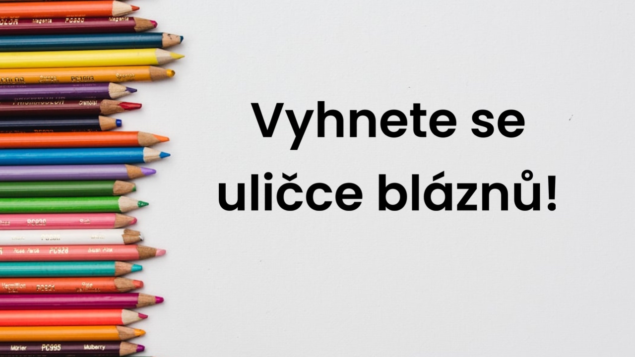 Vyhnete se uličce bláznů!