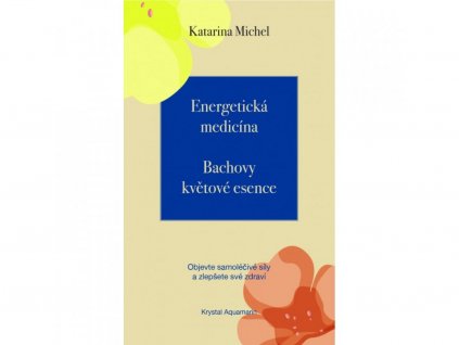 katarina michel bachove kvetove esencie energeticka medicina