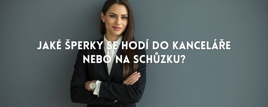 Jaké šperky se hodí do kanceláře nebo na schůzku?