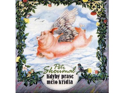 SKOUMAL PETR - Kdyby prase mělo křídla - CD