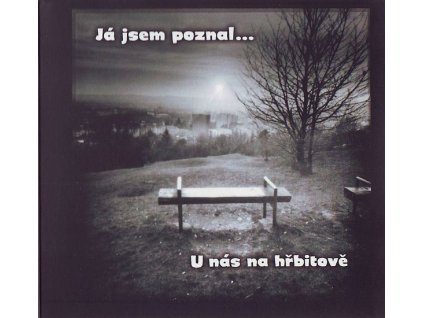 ja jsem poznal u nas na hrbitove