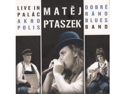 PTASZEK MATĚJ & DOBRÉ RÁNO BLUES - Live in Palác Akropolis - CD