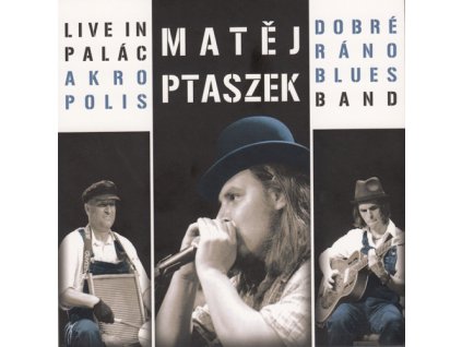 PTASZEK MATĚJ & DOBRÉ RÁNO BLUES - Live in Palác Akropolis - CD
