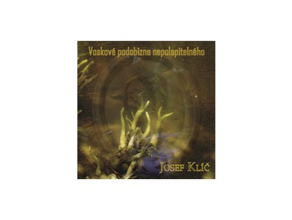 KLÍČ JOSEF - Vosková podobizna nepolapitelného - CD