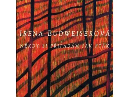 BUDWEISEROVÁ IRENA - Někdy si připadám jak pták - CD