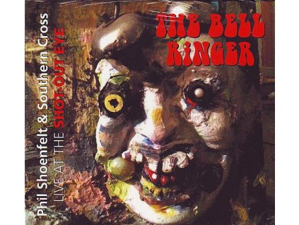 SHOENFELT PHIL & SOUTHERN CROSS - The BELL RINGER (Live at the SHOT OUT EYE) - CD