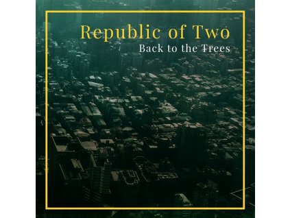 REPUBLIC OF TWO - Back to the Trees - CD