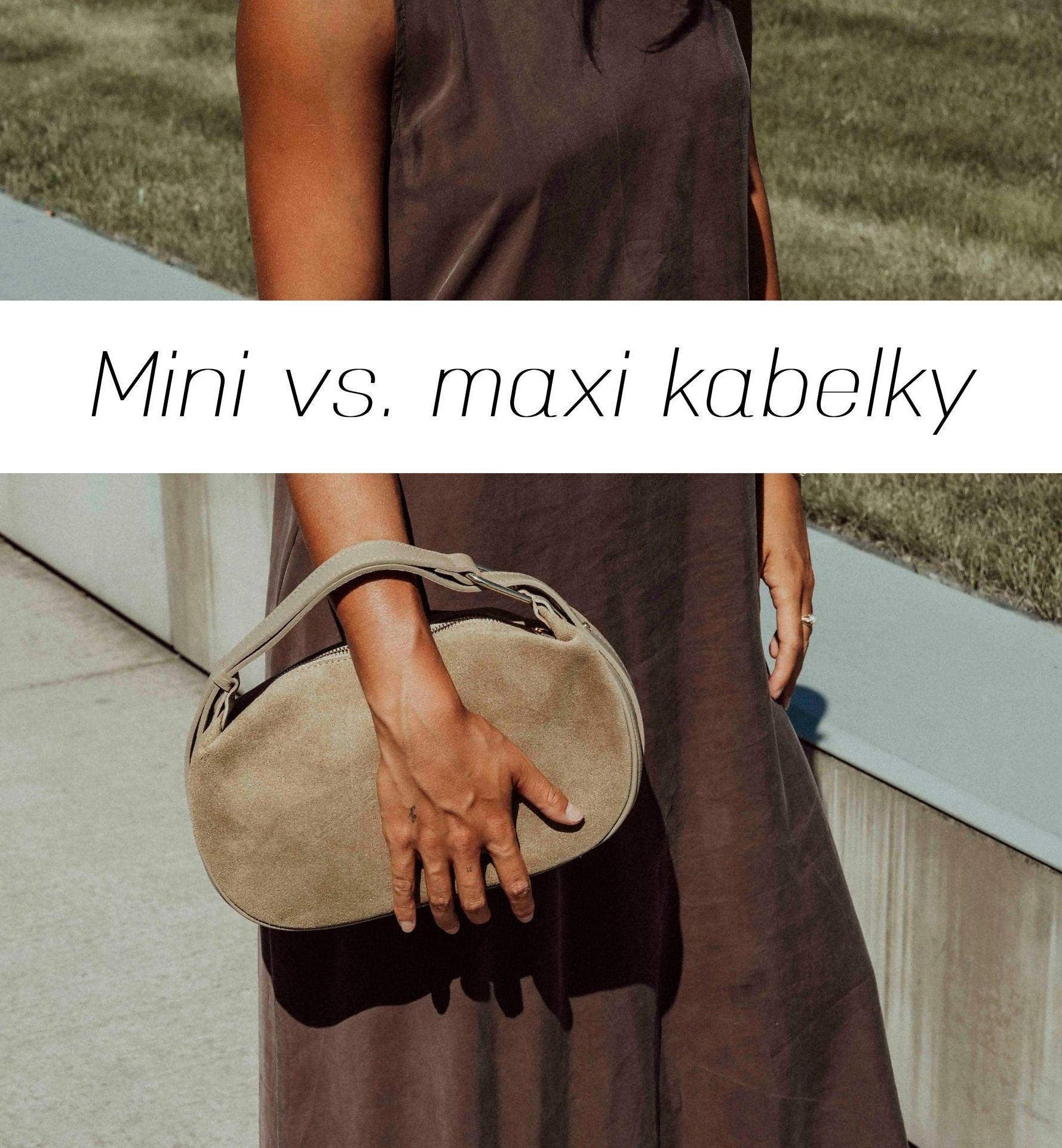 Mini vs. maxi kabelky – KDY, KDE A PROČ?