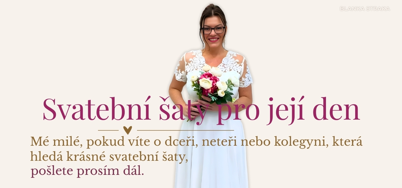 Svatební šaty - Mé milé, dejte vědět dcerám, neteřím nebo kolegyním