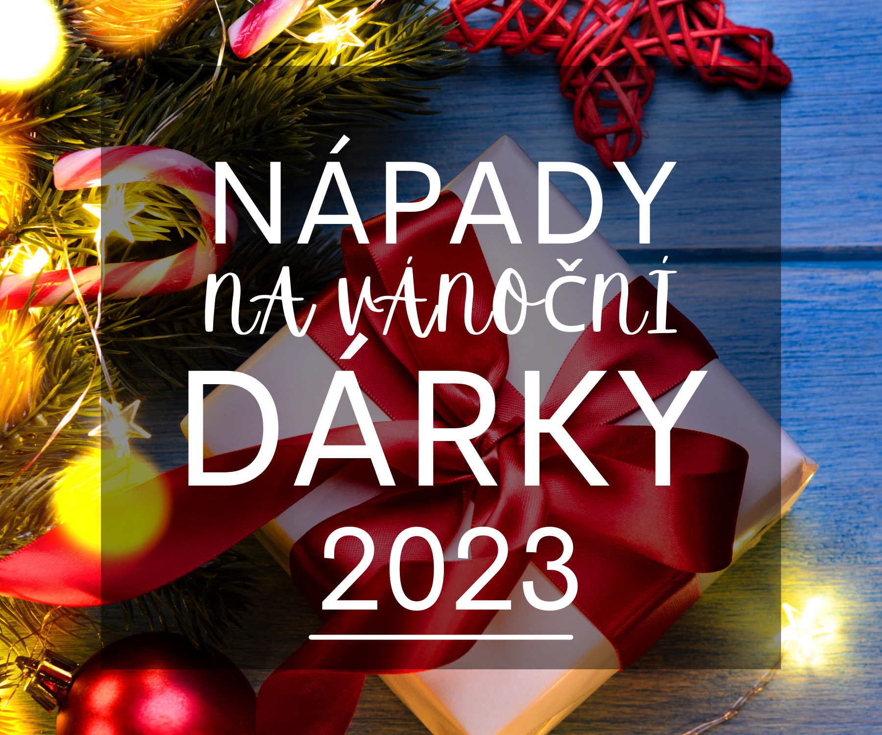 Nápady a tipy na vánoční dárky