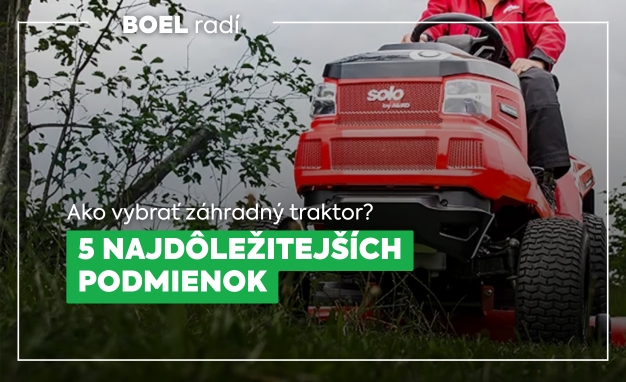 Ako vybrať záhradný traktor? 5 najdôležitejších podmienok, ktoré rozhodujú!