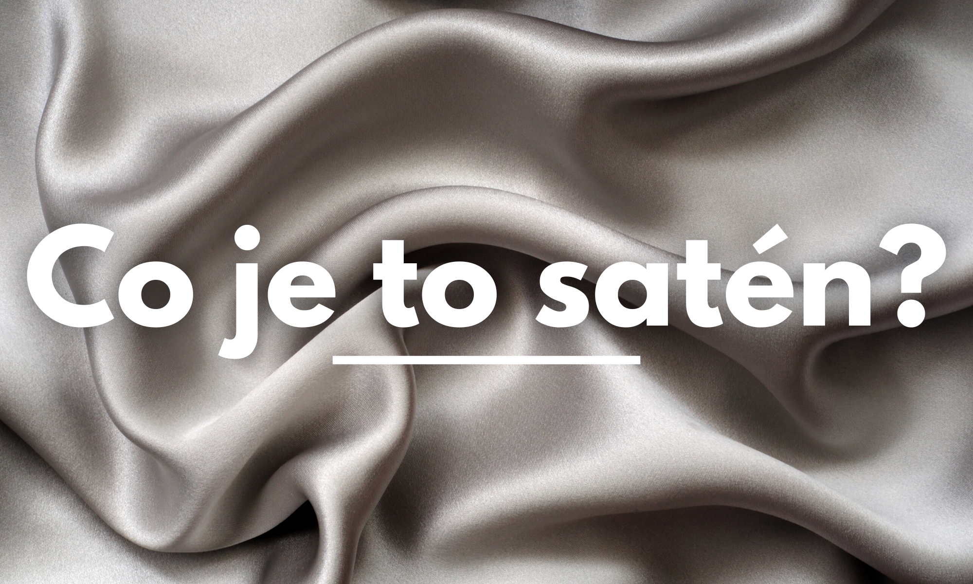 Satén - původ, výhody, využití a údržba