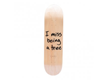 RIPNDIP doska 8.25 I Miss Being A Tree