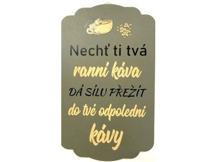 Dřevěná dekorace "Nechť ti tvá ranní káva dá sílu přežít do tvé odpolední kávy" 24x40cm