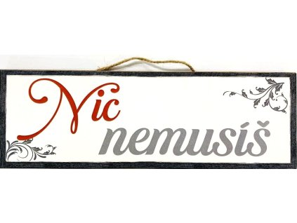 Dřevěná dekorace "Nic nemusíš" 30x10cm
