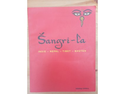 Šangri-la. Indie - Nepál - Tibet - Bhútán : katalog výstavy
