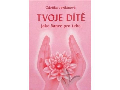 Tvoje dítě jako šance pro tebe, Zdeňka Jordánová