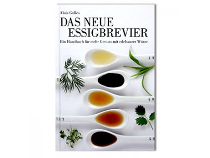 Das neue Essigbrevier- Ein Handbuch für mehr Genuss mit edelsaurer Würze, Gölles, St
