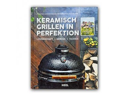 Keramisch Grillen in Perfektion: Leidenschaft - Genuss - Technik, Heel