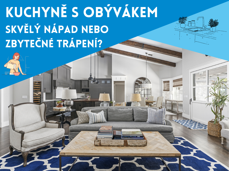Otevřená kuchyně s obývákem. Je skvělý nápad, nebo zbytečné trápení?