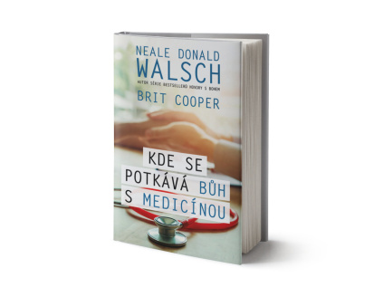 Kde se potkává Bůh s medicínou - Donald Walsch, Brit Cooper