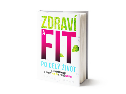 Zdraví a fit pro život - 10 zásadních kroků k obnově vitality a ztrátě nadváhy - Frank Lipman