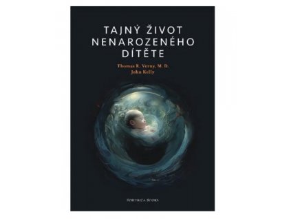 Tajný život nenarozeného dítěte - Dr. Thomas Verny, John Kelly