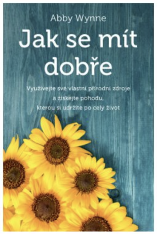 Anag Jak se mít dobře – Využívejte své vlastní přírodní zdroje a získejte pohodu, kterou si udržíte po celý život - Abby Wynne