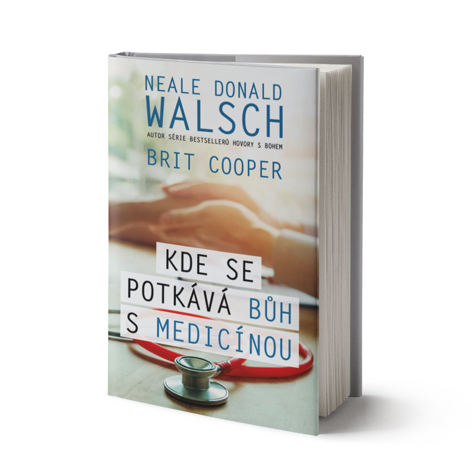 Naše Nakladatelství Kde se potkává Bůh s medicínou - Donald Walsch, Brit Cooper