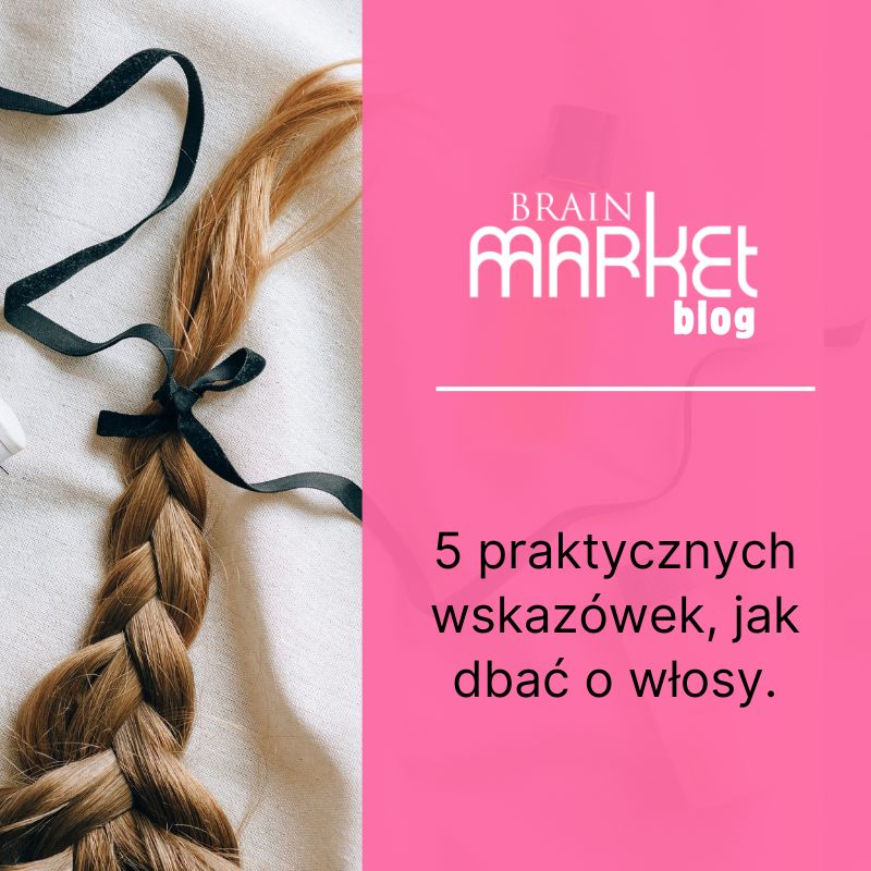 5 praktycznych wskazówek, jak dbać o swoje włosy