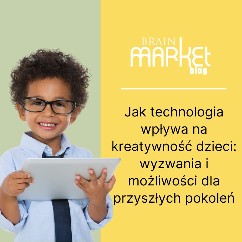 Jak technologie wpływają na dziecięcą kreatywność: Wyzwania i możliwości dla przyszłych pokoleń