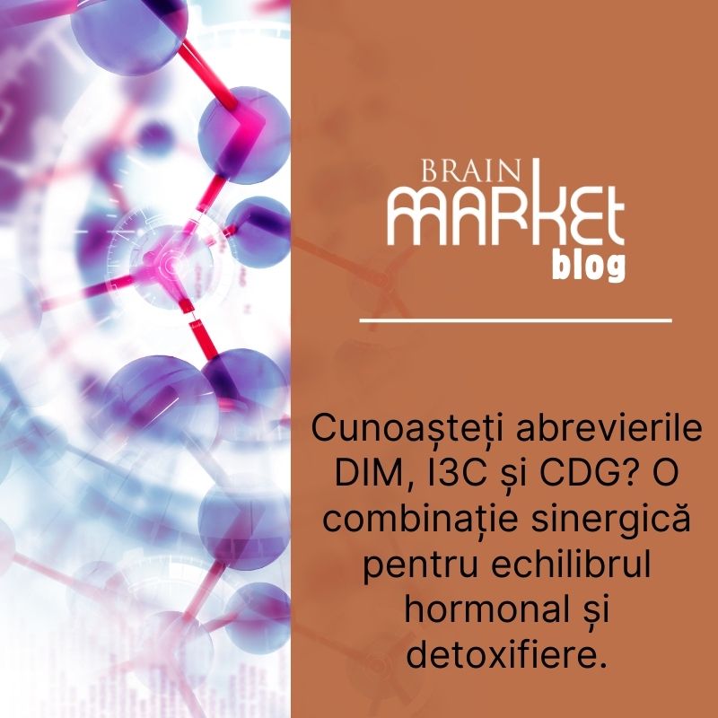 Cunoașteți abrevierile DIM, I3C și CDG? O combinație sinergică pentru echilibrul hormonal și detoxifiere.