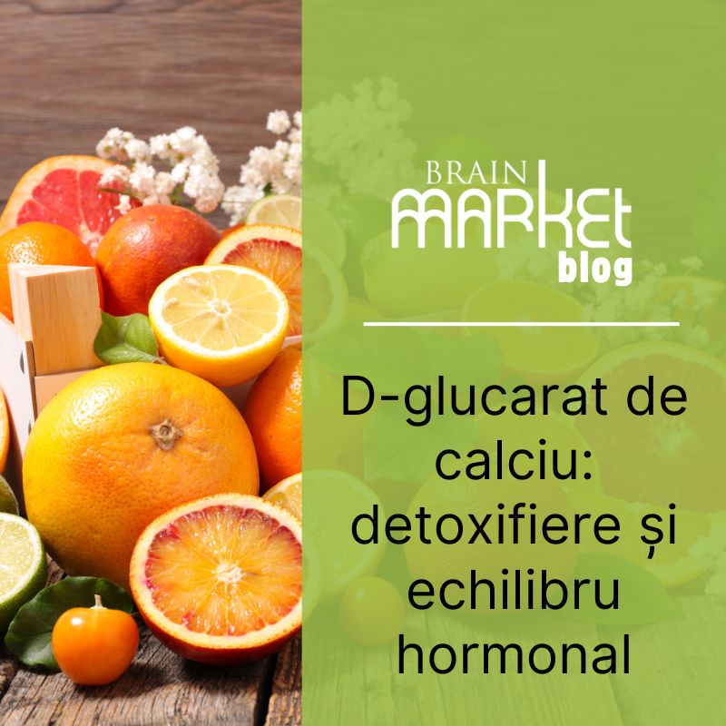 Calciu D-glucarat: Detoxifiere și echilibru hormonal