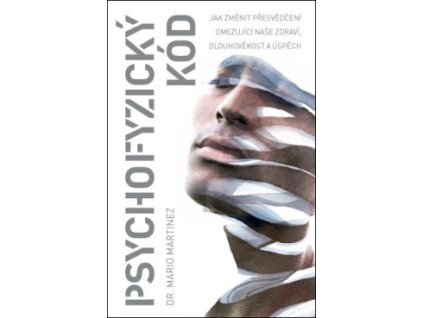 24902 psychofyzicky kod jak zmenit presvedceni omezujici nase zdravi dlouhovekost a uspech mario martinez