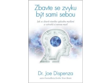 24965 zbavte se zvyku byt sami sebou jak se zbavit stareho zpusobu mysleni a vytvorit si novou mysl dr joe dispenza