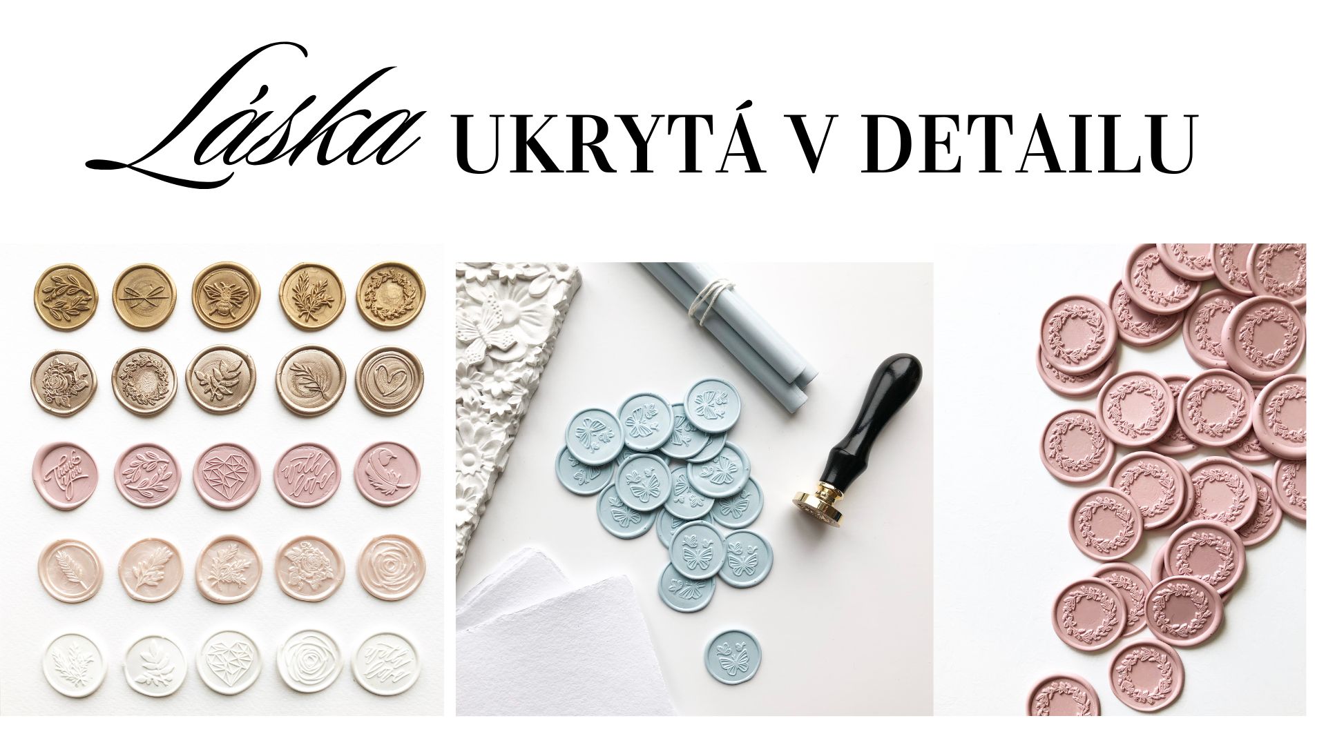 LÁSKA UKRYTA V DETAILU PEČETĚ