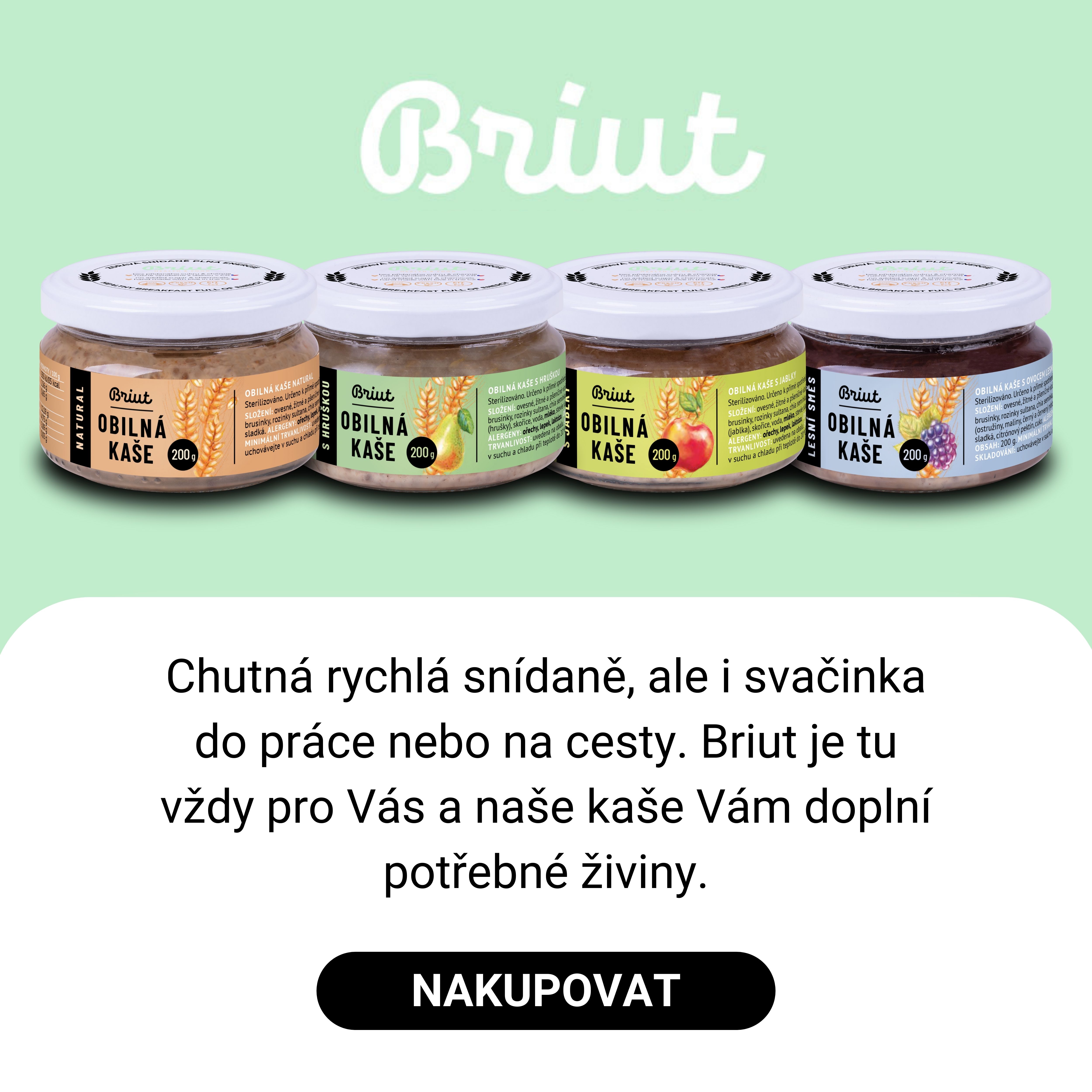 Briut je tu vždy pro Vás a naše kaše Vám dají potřebné živiny.