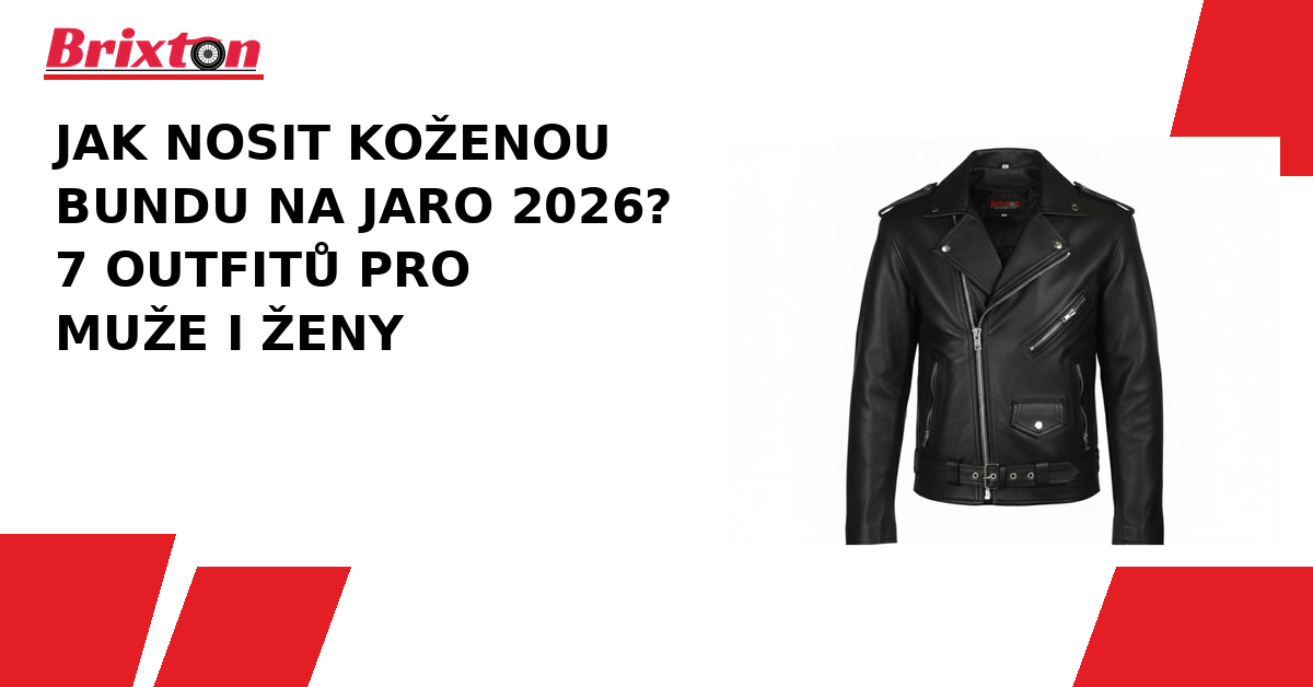 Jak nosit koženou bundu na jaro 2026? 7 outfitů pro muže i ženy