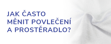 Jak často byste měli měnit povlečení a prostěradla?