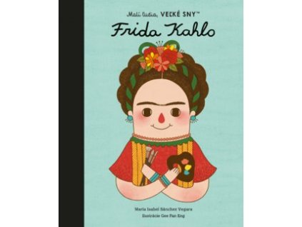 Frida Kahlo - Malí ľudia, veľké sny