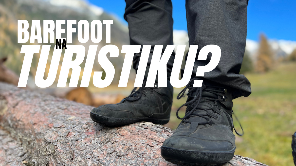 Prečo si na turistiku vybrať barefoot topánky