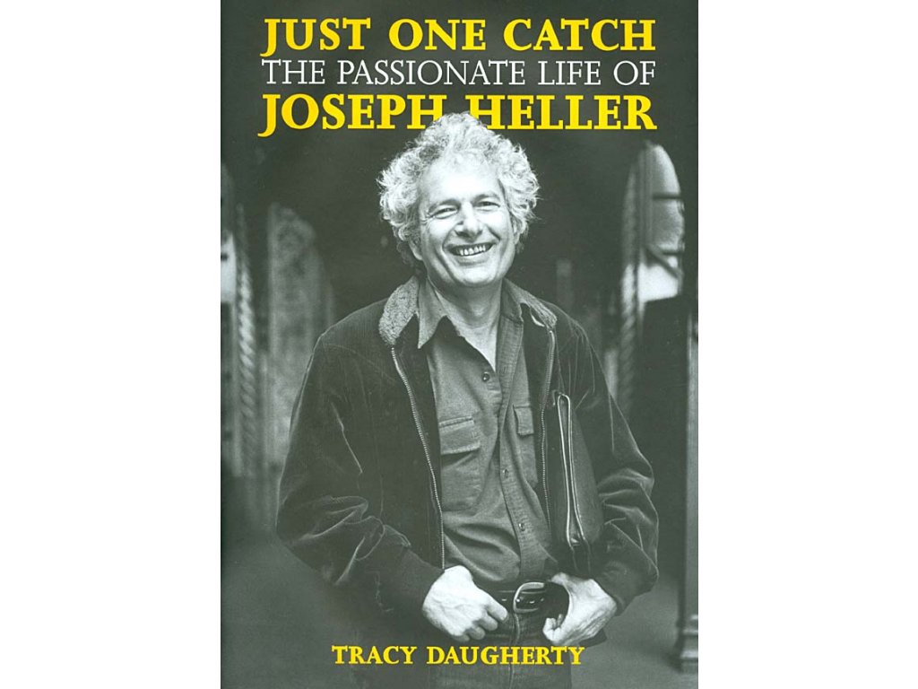 Just One Catch : The Passionate Life of Joseph Heller