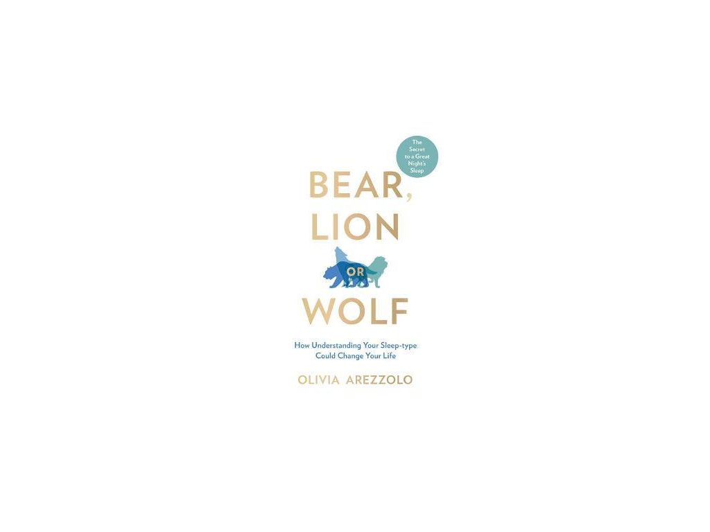 Bear, Lion or Wolf : How Understanding Your Sleep Type Could Change Your Life